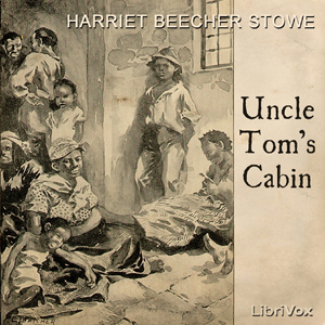 Uncle Tom's Cabin by Harriet Beecher Stowe (1811 - 1896)