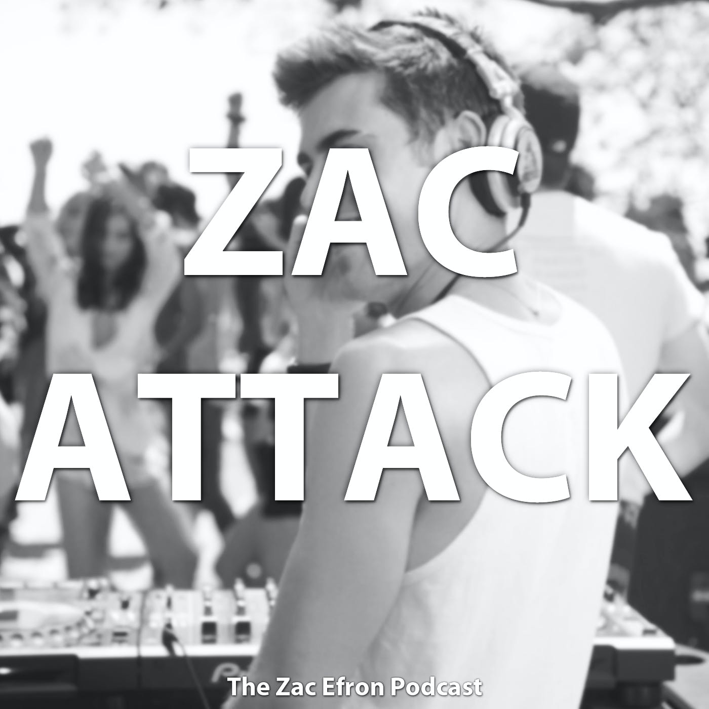 #ZacAttack: The Zac Efron Podcast