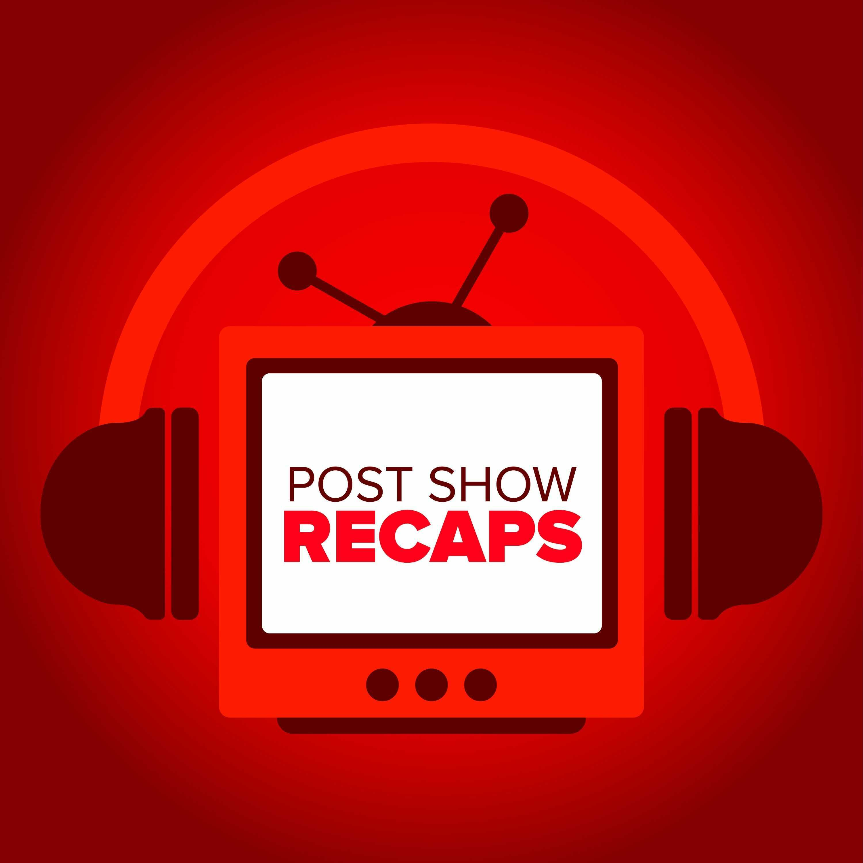 Post Show Recaps: TV & Movie Podcasts from Josh Wigler and Friends