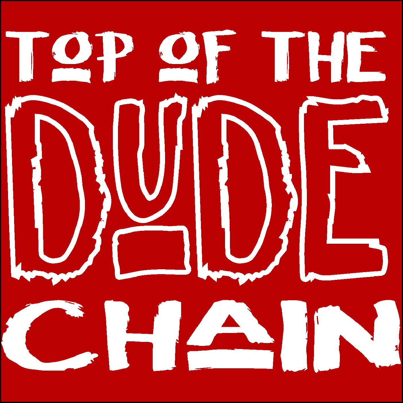 Top of the Dude Chain