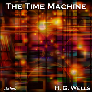 Time Machine (Version 3), The by H. G. Wells (1866 - 1946)