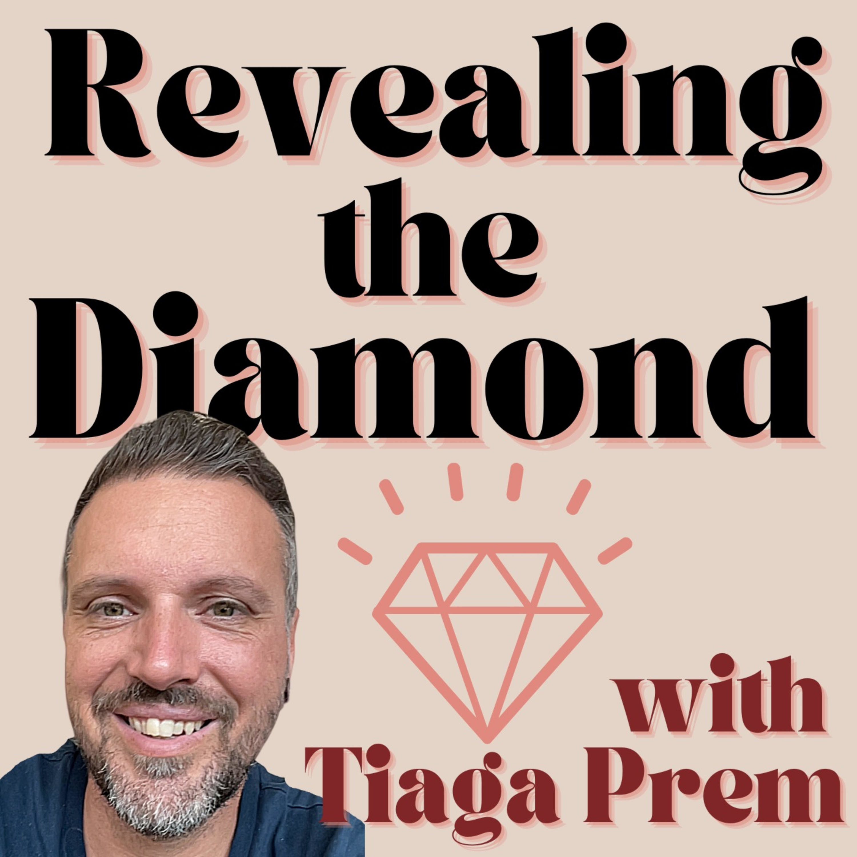 REVEALING THE DIAMOND with Tiaga Prem