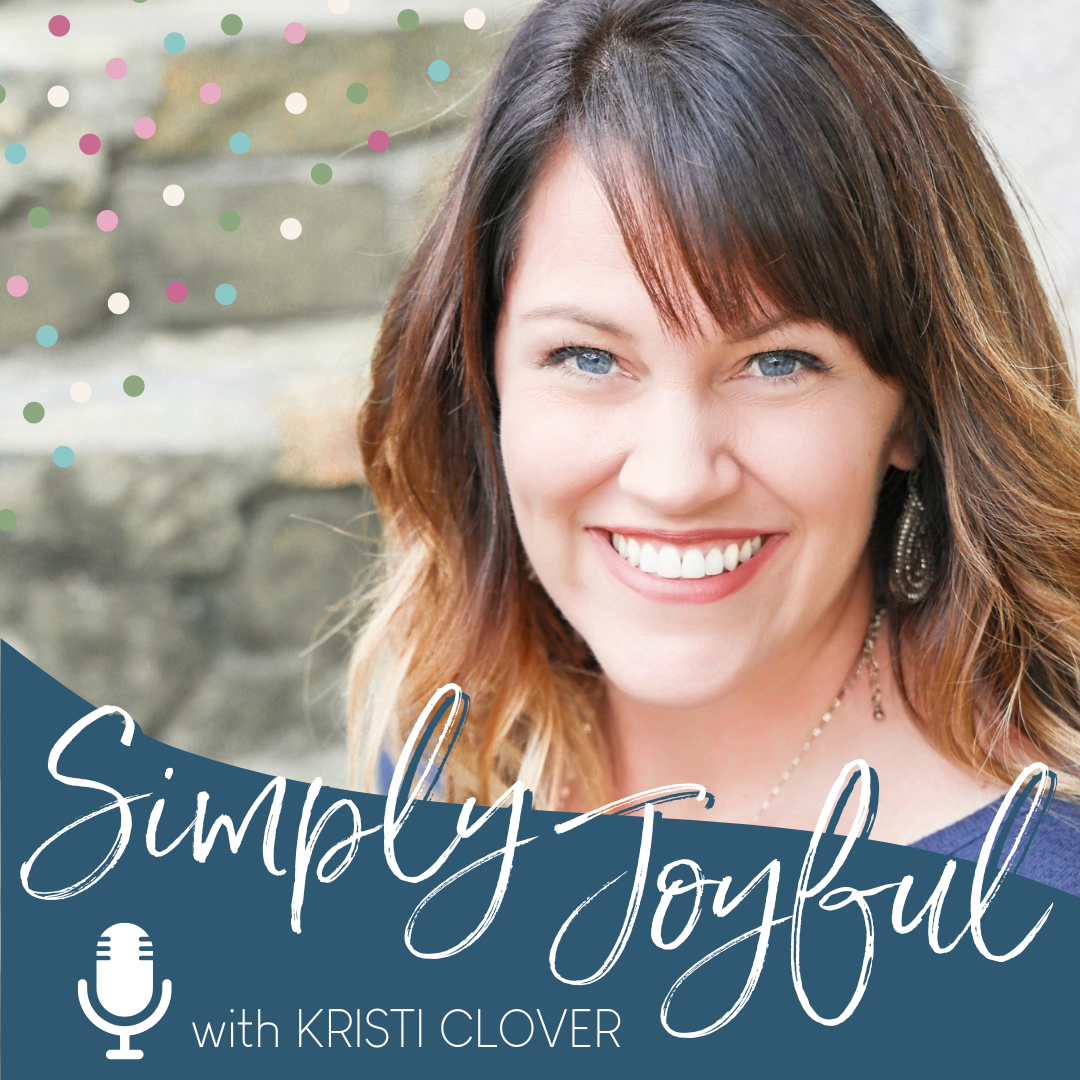Simply Joyful with Kristi Clover | Encouragement for your Faith and Family