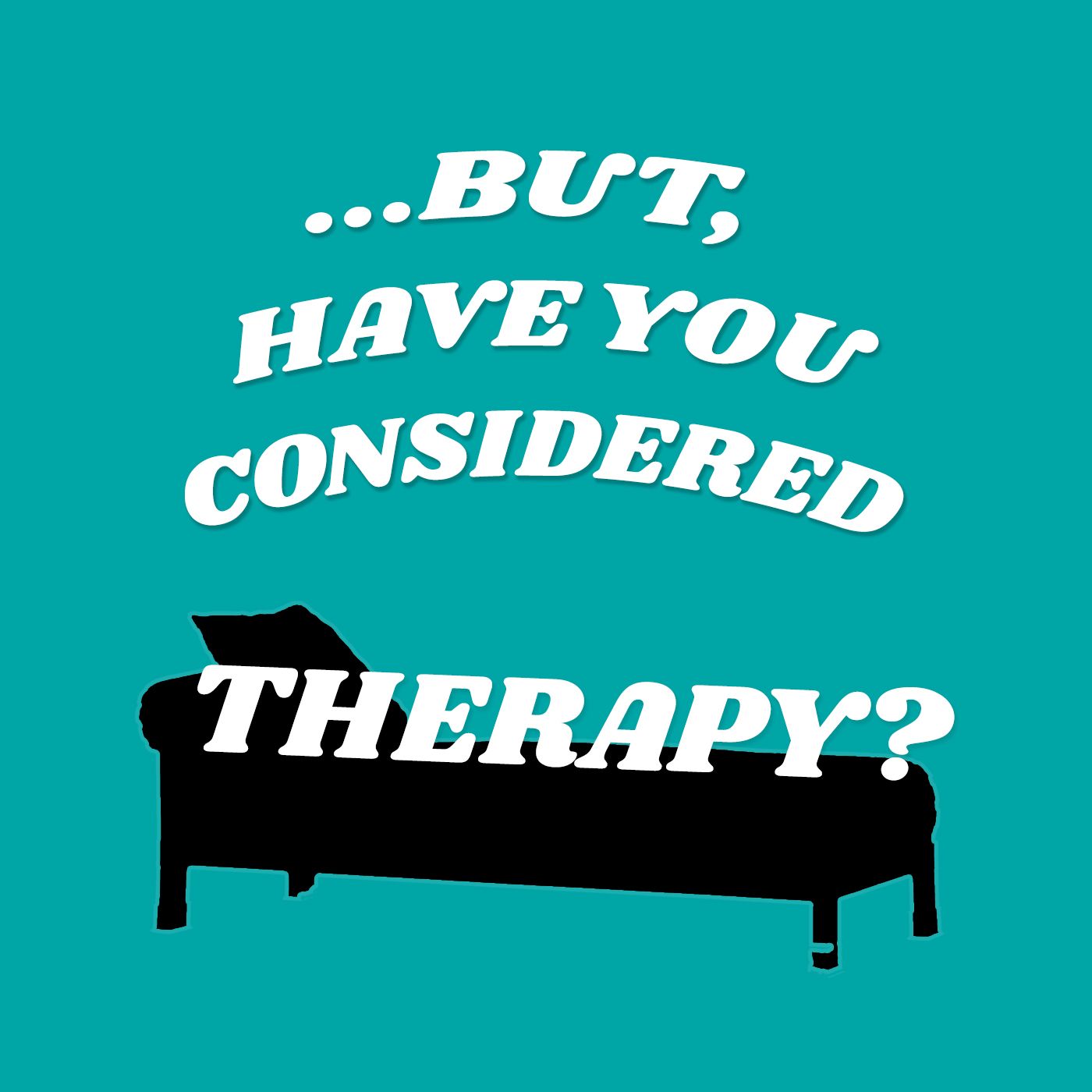 ...But, Have You Considered Therapy?