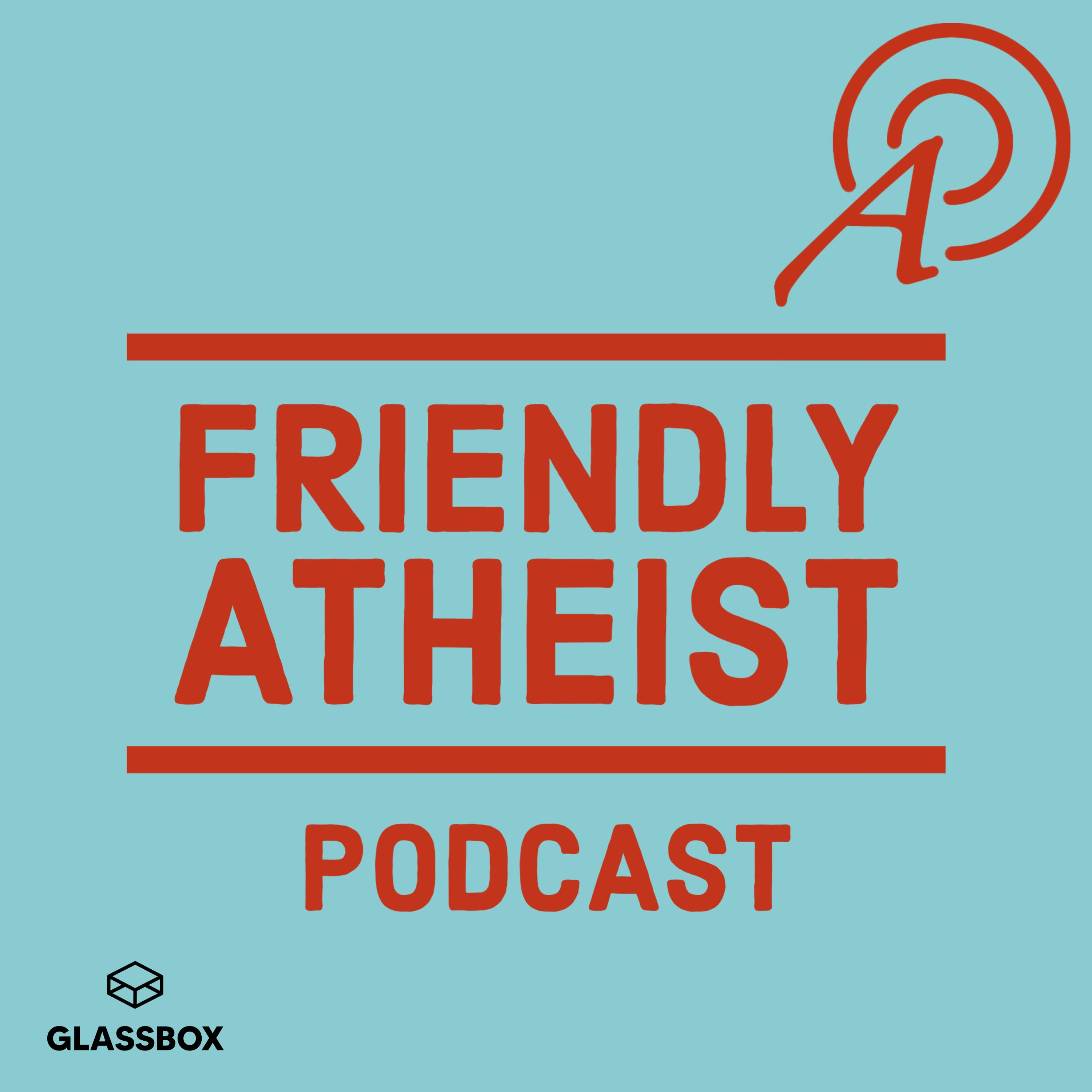 Friendly Atheist Podcast